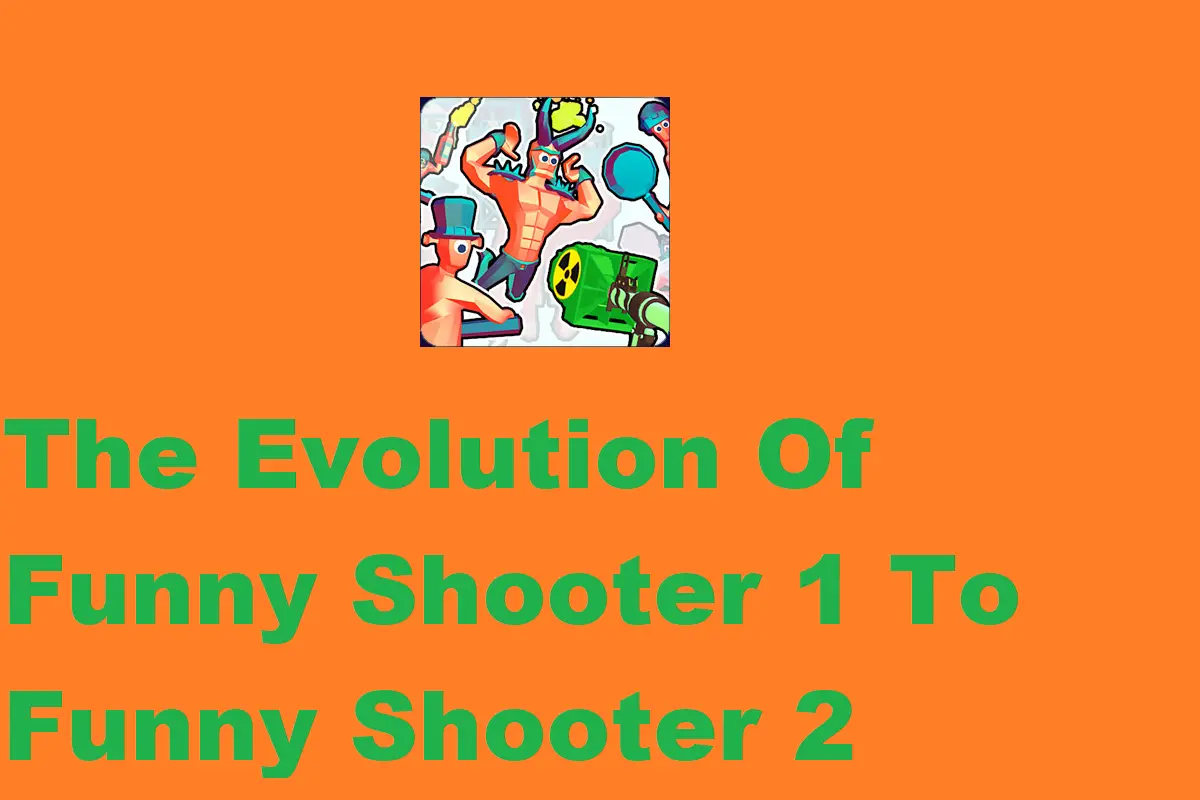 The Evolution Of Funny Shooter: From Part 1 To Funny Shooter 2
